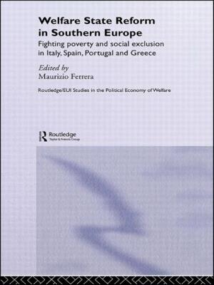 Welfare State Reform in Southern Europe: Fighting Poverty and Social Exclusion in Greece, Italy, Spain and Portugal - cover