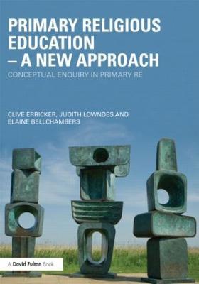 Primary Religious Education - A New Approach: Conceptual Enquiry in Primary RE - Clive Erricker,Judith Lowndes,Elaine Bellchambers - cover