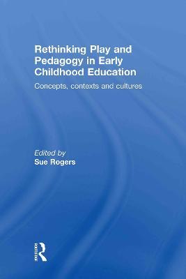 Rethinking Play and Pedagogy in Early Childhood Education: Concepts, Contexts and Cultures - cover