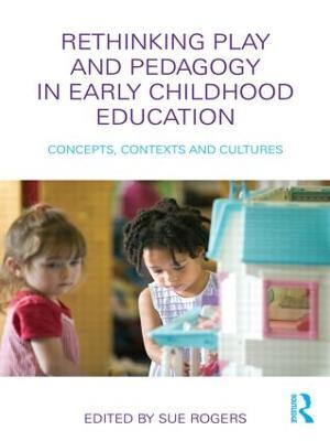 Rethinking Play and Pedagogy in Early Childhood Education: Concepts, Contexts and Cultures - cover