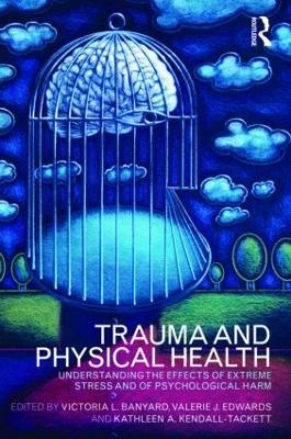 Trauma and Physical Health: Understanding the effects of extreme stress and of psychological harm - cover