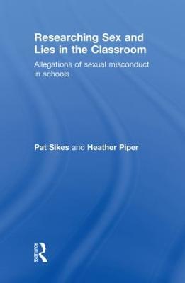 Researching Sex and Lies in the Classroom: Allegations of Sexual Misconduct in Schools - Pat Sikes,Heather Piper - cover
