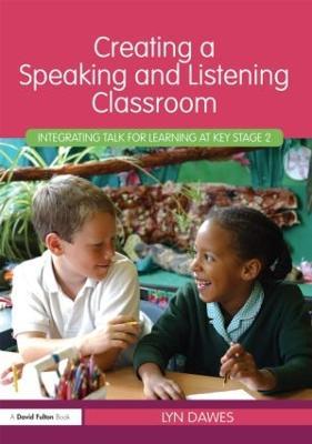 Creating a Speaking and Listening Classroom: Integrating Talk for Learning at Key Stage 2 - Lyn Dawes - cover