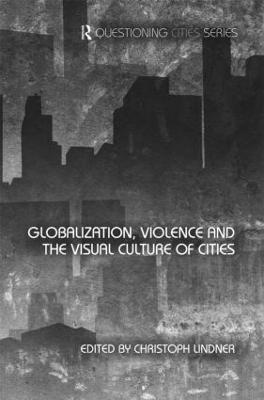 Globalization, Violence and the Visual Culture of Cities - cover