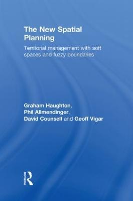 The New Spatial Planning: Territorial Management with Soft Spaces and Fuzzy Boundaries - Graham Haughton,Philip Allmendinger,David Counsell - cover
