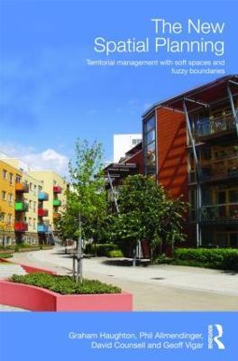 The New Spatial Planning: Territorial Management with Soft Spaces and Fuzzy Boundaries - Graham Haughton,Philip Allmendinger,David Counsell - cover