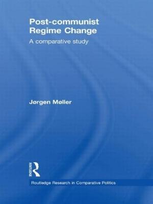 Post-communist Regime Change: A Comparative Study - Jørgen Møller - cover