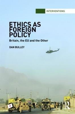 Ethics As Foreign Policy: Britain, The EU and the Other - Dan Bulley - cover