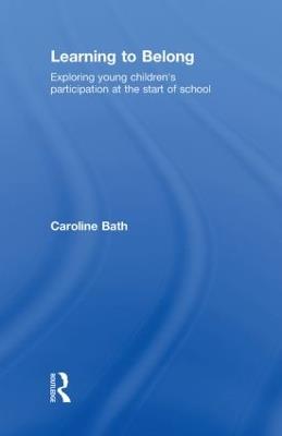Learning to Belong: Exploring Young Children's Participation at the Start of School - Caroline Bath - cover