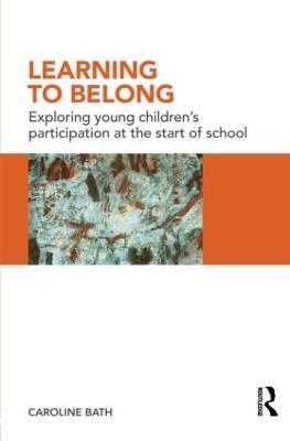 Learning to Belong: Exploring Young Children's Participation at the Start of School - Caroline Bath - cover