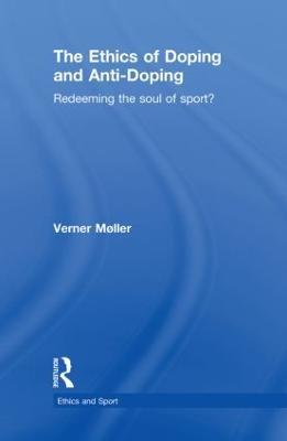 The Ethics of Doping and Anti-Doping: Redeeming the Soul of Sport? - Verner Møller - cover