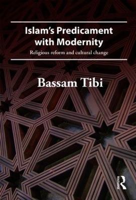 Islam's Predicament with Modernity: Religious Reform and Cultural Change - Bassam Tibi - cover