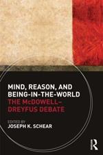 Mind, Reason, and Being-in-the-World: The McDowell-Dreyfus Debate