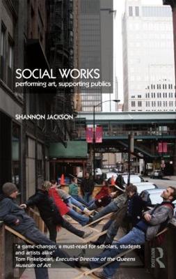 Social Works: Performing Art, Supporting Publics - Shannon Jackson - cover