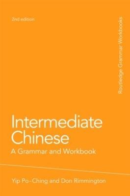 Intermediate Chinese: A Grammar and Workbook - Po-Ching Yip,Don Rimmington - cover