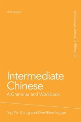 Intermediate Chinese: A Grammar and Workbook - Po-Ching Yip,Don Rimmington - cover