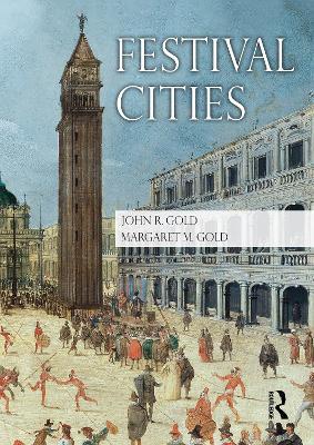 Festival Cities: Culture, Planning and Urban Life - John R. Gold,Margaret M. Gold - cover