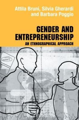 Gender and Entrepreneurship: An Ethnographic Approach - Attila Bruni,Silvia Gherardi,Barbara Poggio - cover