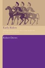 Early Riders: The Beginnings of Mounted Warfare in Asia and Europe