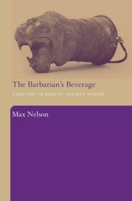 The Barbarian's Beverage: A History of Beer in Ancient Europe - Max Nelson - cover