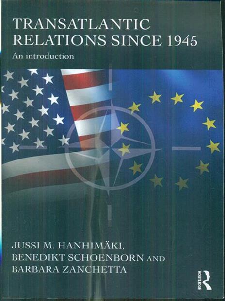 Transatlantic Relations since 1945: An Introduction - Jussi Hanhimaki,Barbara Zanchetta,Benedikt Schoenborn - 2