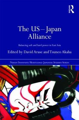 The US-Japan Alliance: Balancing Soft and Hard Power in East Asia - cover