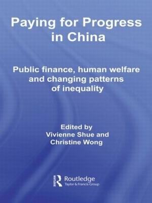Paying for Progress in China: Public Finance, Human Welfare and Changing Patterns of Inequality - cover