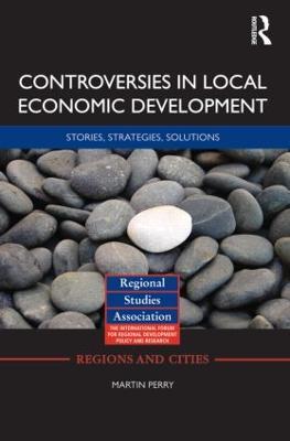 Controversies in Local Economic Development: Stories, strategies, solutions - Martin Perry - cover