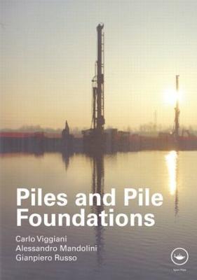 Piles and Pile Foundations - Carlo Viggiani,Alessandro Mandolini,Gianpiero Russo - cover