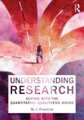Understanding Research: Coping with the Quantitative - Qualitative Divide - M.I. Franklin - cover