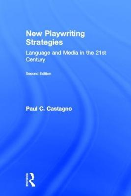 New Playwriting Strategies: Language and Media in the 21st Century - Paul Castagno - cover