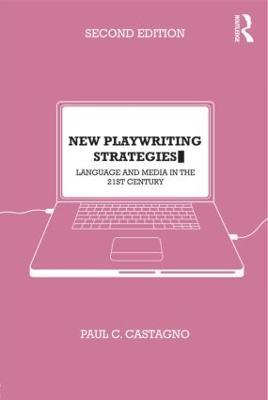 New Playwriting Strategies: Language and Media in the 21st Century - Paul Castagno - cover