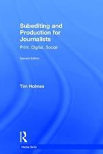 Subediting and Production for Journalists: Print, Digital & Social