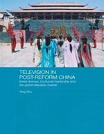 Television in Post-Reform China: Serial Dramas, Confucian Leadership and the Global Television Market