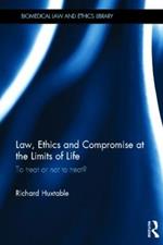 Law, Ethics and Compromise at the Limits of Life: To Treat or not to Treat?