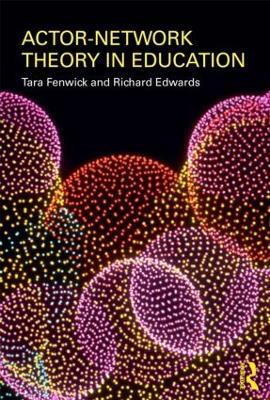 Actor-Network Theory in Education - Tara Fenwick,Richard Edwards - cover