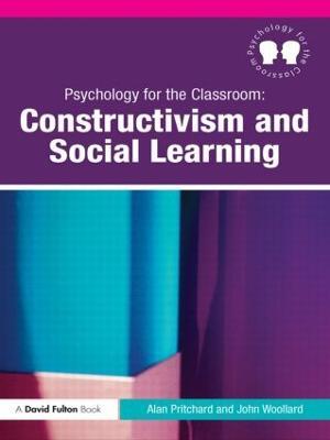 Psychology for the Classroom: Constructivism and Social Learning - Alan Pritchard,John Woollard - cover