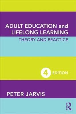 Adult Education and Lifelong Learning: Theory and Practice - Peter Jarvis - cover