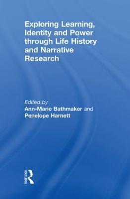Exploring Learning, Identity and Power through Life History and Narrative Research - cover