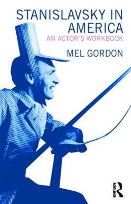 Stanislavsky in America: An Actor's Workbook - Mel Gordon - cover
