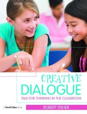Creative Dialogue: Talk for Thinking in the Classroom - Robert Fisher - cover