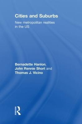 Cities and Suburbs: New Metropolitan Realities in the US - Bernadette Hanlon,John Rennie Short,Thomas Vicino - cover