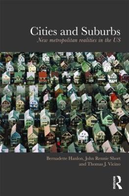 Cities and Suburbs: New Metropolitan Realities in the US - Bernadette Hanlon,John Rennie Short,Thomas Vicino - cover