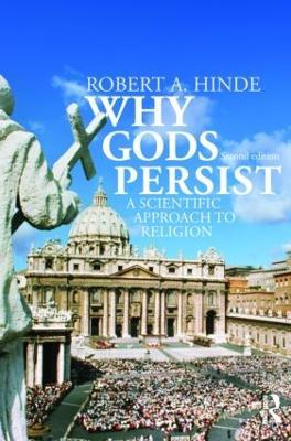Why Gods Persist: A Scientific Approach to Religion - Robert A. Hinde,Robert Hinde - cover