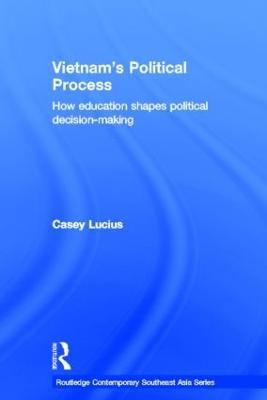 Vietnam's Political Process: How education shapes political decision making - Casey Lucius - cover