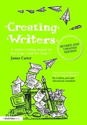 Creating Writers: A Creative Writing Manual for Schools - James Carter - cover