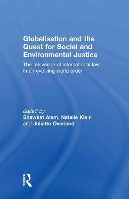 Globalisation and the Quest for Social and Environmental Justice: The Relevance of International Law in an Evolving World Order - cover