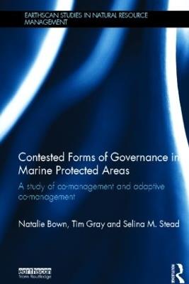 Contested Forms of Governance in Marine Protected Areas: A Study of Co-Management and Adaptive Co-Management - Natalie Bown,Tim S. Gray,Selina M. Stead - cover