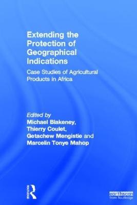 Extending the Protection of Geographical Indications: Case Studies of Agricultural Products in Africa - cover