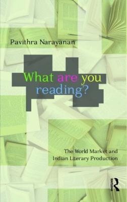 What are you Reading?: The World Market and Indian Literary Production - Pavithra Narayanan - cover